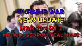 Ukraine War Update NEWS (20240323b): Military Aid & Geopolitical News