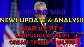 Ukraine War Update NEWS (20240309c): Geopolitical News & Orban-Trump Analysis