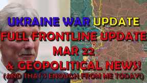 Ukraine War News/Mapping (20240322): Full Frontline Update & Geopolitical News
