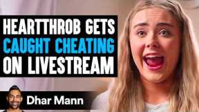 Heartthrob Gets CAUGHT CHEATING On LIVESTREAM, She Lives To Regret It | Dhar Mann Studios