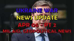 Ukraine War Update NEWS (20240406b): Military Aid & Geopolitical News