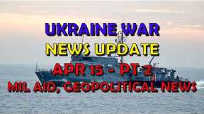 Ukraine War Update NEWS (20240415b): Military Aid & Geopolitical News