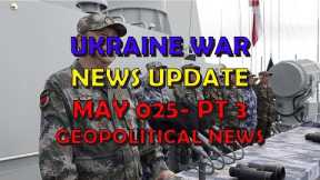 Ukraine War Update NEWS (20240525c): Geopolitics News