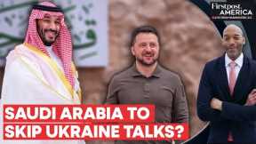 Saudi Arabia Reportedly Plans to Snub Ukraine’s Peace Summit | Firstpost America