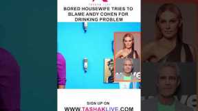 Bored Housewife Tries To Blame Andy Cohen For Drinking Problem