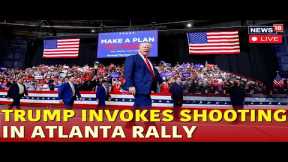 Trump Live | Trump Atlanta Rally | Trump Speech Live | Trump News | Trump Vs Kamala | US News | N18G