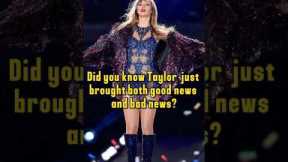 Did you know Taylor Swift just brought both good news and bad news?#taylorswift #celebrity