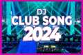 DJ CLUB SONG 2024 - Mashups &