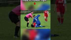 Football Fight India Vs Kuwait !! 😨😰#viral #youtubeshorts #explore #trending #fight #dream11