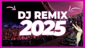 DJ REMIX SONG 2025 - Mashups & Remixes of Popular Songs 2025 | DJ Remix Club Music Party Mix 2024 🥳