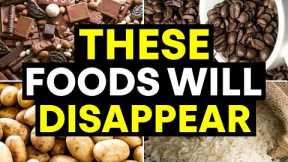 The Foods That May Vanish Soon