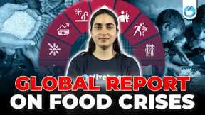 Global Report on Food Crises | By GNAFC | ESI Current Affairs | RBI Grade B 2025