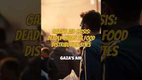 Gaza’s Aid Crisis: Deadly Chaos at Food Distribution Sites