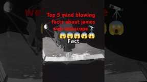 Top 5 mind blowing facts about james web telescope🔭 😱😱😱😱😱🔥#facts #jameswebbspacetelescope #trending