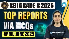 Top Reports Via MCQs | APRIL - JUNE 2025 | Reports for RBI Grade B 2025 | NABARD | PFRDA | SIDBI