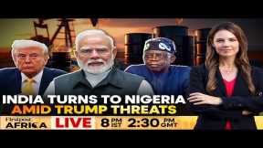 LIVE: India Turns To Nigeria Amid Trump's Russian Oil Trade Threat | Firstpost Africa | N18G