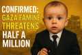 Confirmed: Gaza Famine Threatens Half 
