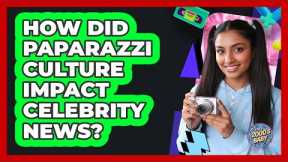 How Did Paparazzi Culture Impact Celebrity News?