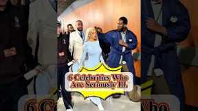 6 Celebrities Who Are Seriously III.#celebritynews #shortsfeed #celebrity #celebrityupdates