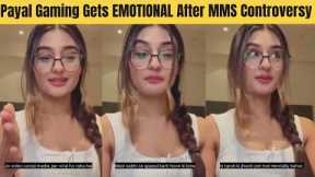 Payal Gaming Gets EMOTIONAL After Viral Video Controversy on Social Media | Ajju Bhai | Payal Dhare