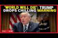'World Will Die If...': Trump's