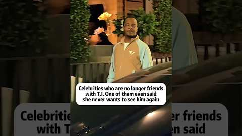Celebrities who are no longer friends with T.I. One of them even said she never wants to see him