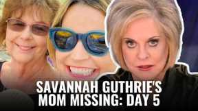 SAVANNAH GUTHRIE'S MOM MISSING: DAY 5