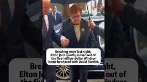 Breaking news last night, Elton John quietly moved out of the five-million-dollar Windsor home he