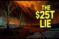 SHOCKING: The $25 Trillion Lie