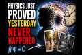 Physics Just Proved Yesterday Never