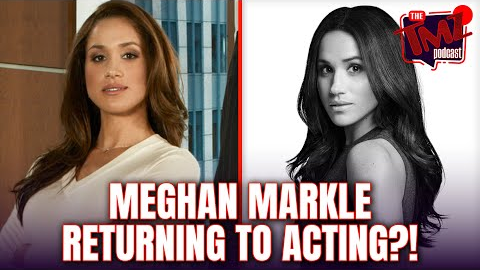 Meghan Markle SHOCKS Hollywood With Acting Return | The TMZ Podcast