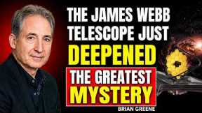 The James Webb Telescope Just Deepened the Greatest Mystery | Brian Greene