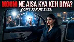 Mouni Roy Ne Paparazzi Se Tang Aakar Kahi Badi Baat!Don't Pap Me Ever! Mouni Roy  Viral Reaction