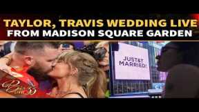 LIVE: Taylor Swift, Travis Kelce BIG WEDDING CELEBRATIONS; Celebs, Friends FLOCK MSG