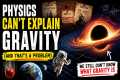 Physics Cant Explain Gravity And