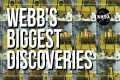 Webb’s Biggest Discoveries: Four